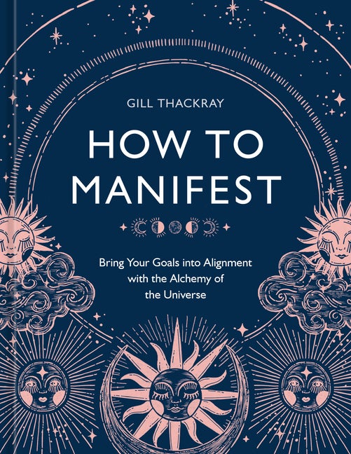 Item #269195 How to Manifest: Bring Your Goals into Alignment with the Alchemy of the Universe [A...