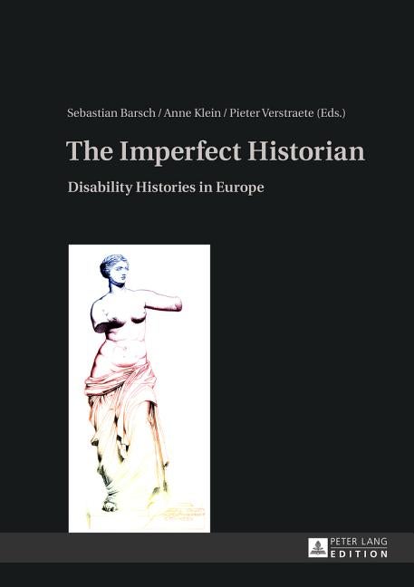Item #278040 The Imperfect Historian: Disability Histories in Europe. Sebastian Barsch, Anne...