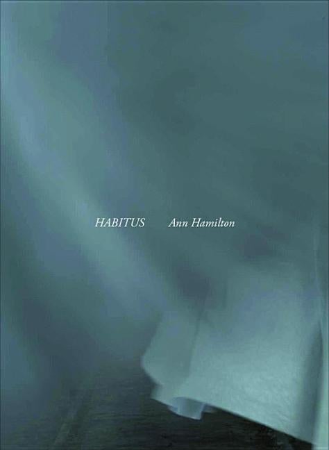 Item #279707 Ann Hamilton: Habitus. Patricia C. Phillips