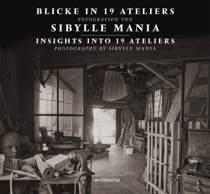 Item #269008 Insights into 19 Ateliers: Photography by Sibylle Mania (English and German...