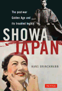 Item #282062 Showa Japan: The Post-War Golden Age and Its Troubled Legacy. Hans Brinckmann