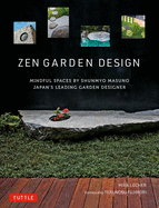 Item #281943 Zen Garden Design: Mindful Spaces by Shunmyo Masuno - Japan's Leading Garden...