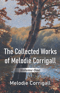 Item #282222 The Collected Works of Melodie Corrigall: Volume One [SIGNED]. Melodie Corrigall