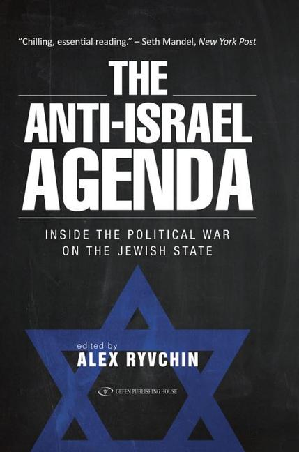 Item #259525 The Anti-Israel Agenda: Inside the Political War on the Jewish State. Alex Ryvchin