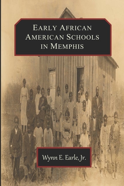 Item #265785 Early African American Schools in Memphis. Dr. Wynn Elliott Earle Jr