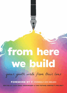 Item #1024570 From Here We Build: Queer Youth Write From Their Lives