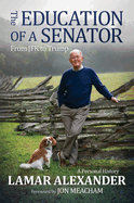 Item #1045294 Education of a Senator: From JFK to Trump. Lamar Alexander
