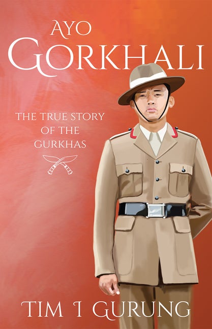 Item #281408 Ayo Gorkhali: The True Story of the Gurkhas. Tim I. Gurung