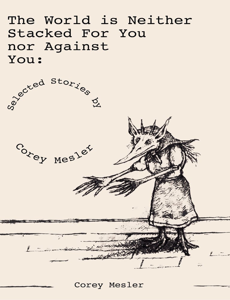 Item #1006407 The World Is Neither Stacked for Nor Against You. Corey Mesler.