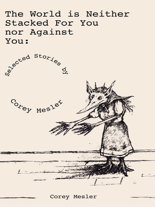 Item #1006407 The World Is Neither Stacked for Nor Against You. Corey Mesler