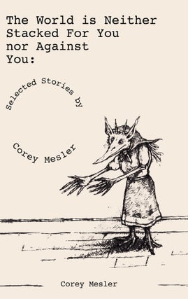 Item #1006407 The World Is Neither Stacked for Nor Against You. Corey Mesler