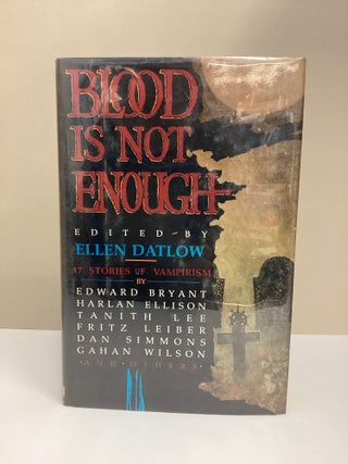 Blood Is Not Enough: 17 Stories of Vampirism. Fritz Leiber, Wilson, Sharon, Farber, Scott, Baker, Dan, Simmons.