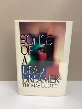 Songs of a Dead Dreamer. Thomas Ligotti.