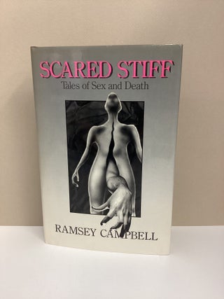 Scared Stiff: Tales of Sex & Death. Ramsey Campbell.