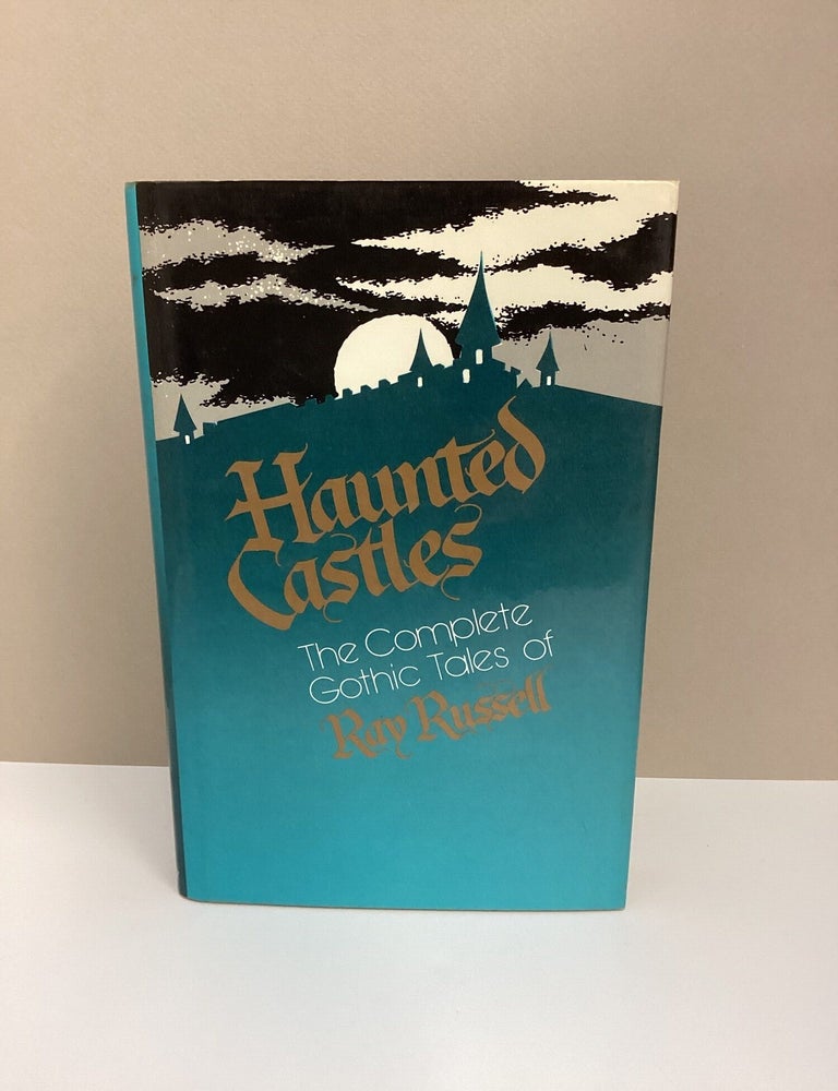 Item #1046097 Haunted Castles: The Complete Gothic Tales of Ray Russell. Ray Russell.