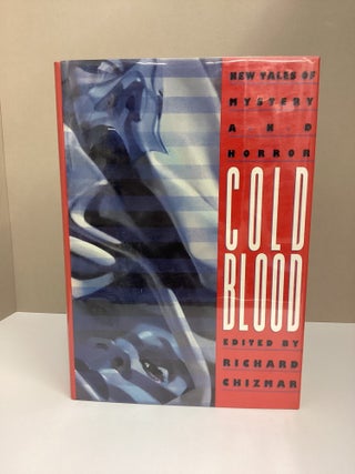 Cold Blood: New Tales of Mystery and Horror. ed Richard Chizmar.