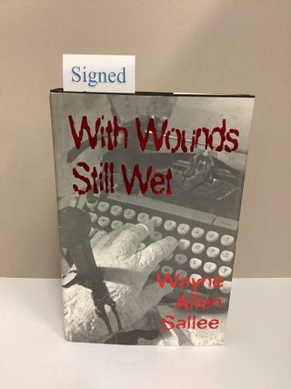With Wounds Still Wet. Wayne Allen Sallee.