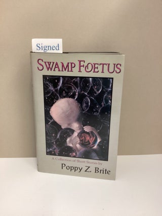 Swamp Foetus: A Collection of Short Stories. Poppy Z. Brite.