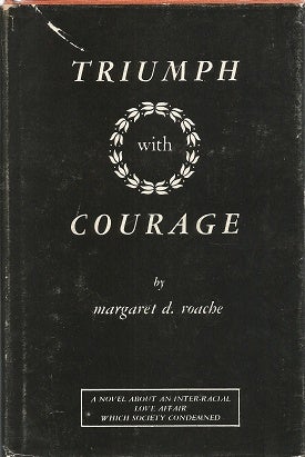 Item #144965 Triumph with Courage: a Novel About an Inter-Racial Love Affair Which Society...