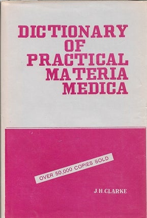 Item #163772 A Dictionary of Practical Materia Medical, in 3 Volumes. J. H. Clarke