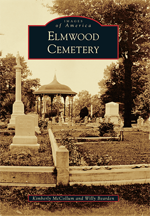 Item #170340 Elmwood Cemetery (Images of America). Kimberly McCollum, Willy, Bearden.