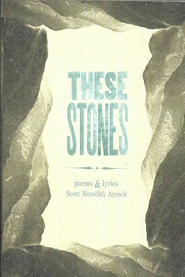Item #175713 These Stones: Poems & Lyrics. Scott Meredith Aycock