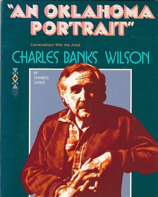 Item #180840 An Oklahoma Portrait: Conversations with Charles Banks Wilson [SIGNED]. Charles Cagle