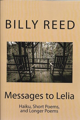 Item #180919 Messages to Lelia: Haiku, Short Poems, and Longer Poems. Billy Reed