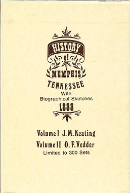 Item #189871 History of Memphis Tennessee with Biographical Sketches 1888 (in Two volumes). J. M. Keating, O. F. vedder.