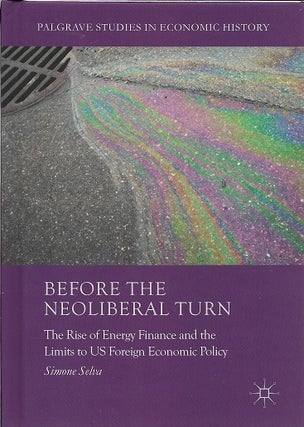 Item #197482 Before the Neoliberal Turn: The Rise of Energy Finance and the Limits to US Foreign...
