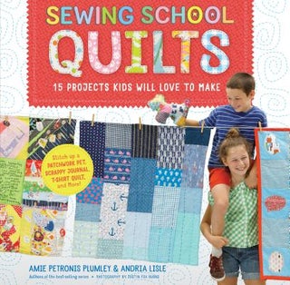 Item #197638 Sewing School Quilts: 15 Projects Kids Will Love to Make; Stitch Up a Patchwork Pet,...
