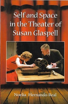 Item #203407 Self and Space in the Theater of Susan Glaspell. Noelia Hernando-Real