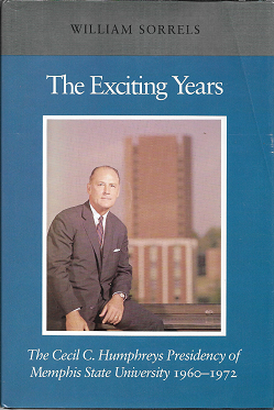 Item #210372 The exciting years: The Cecil C. Humphreys presidency of Memphis State University, 1960-1972. William Wright Sorrels.