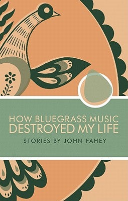 Item #210739 How Bluegrass Music Destroyed My Life. John Fahey