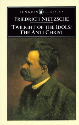 Item #210761 The Twilight of the Idols and the Anti-Christ: or How to Philosophize with a Hammer....