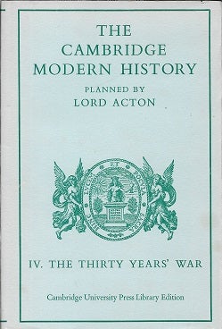 Item #220574 Cambridge Modern History: Volume 4, The Thirty Years' War (v. 4). A. W. Ward, G. W. Prothero, Stanley Leathes.