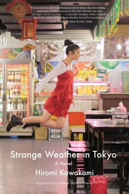 Item #223385 Strange Weather in Tokyo: A Novel. Hiromi Kawakami