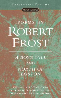 Item #225480 Poems by Robert Frost: A Boy's Will and North of Boston (Signet Classics). Robert Frost