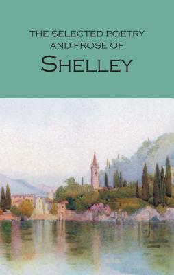 Item #225561 Selected Poetry And Prose Of Shelley (Wordsworth Poetry Library). Percy Bysshe Shelley