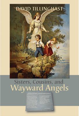 Item #225577 Sisters, Cousins, and Wayward Angels: Poems. David C. Tillinghast
