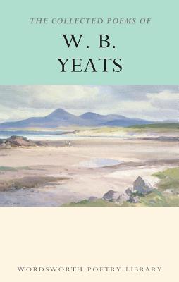 Item #225585 The Collected Poems of W. B. Yeats (Wordsworth Poetry Library). W. B. Yeats.