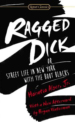 Item #225722 Ragged Dick: Or, Street Life in New York with the Boot Blacks. Horatio Alger