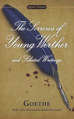 Item #225785 The Sorrows of Young Werther and Selected Writings (Signet Classics). Marcelle...