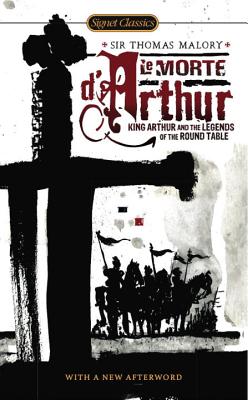 Item #225838 Le Morte D'Arthur: King Arthur and the Legends of the Round Table (Signet Classics)....