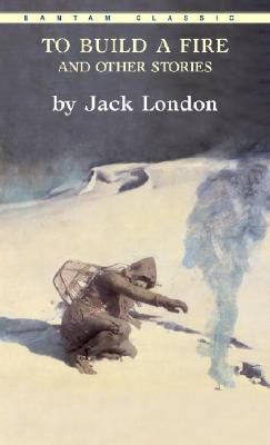 Item #225839 To Build a Fire and Other Stories (Bantam Classics). Jack London