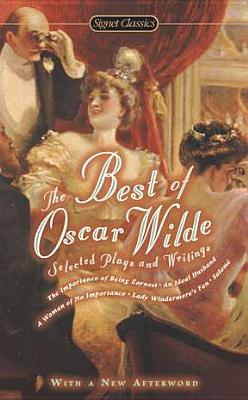 Item #225940 The Best of Oscar Wilde: Selected Plays and Writings (Signet Classics). Oscar Wilde
