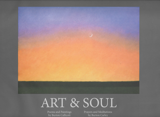 Item #234178 Art & Soul: Poems and Paintings by Burton Callicott/Prayers and Meditations by...
