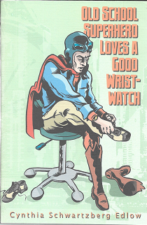 Item #253870 Old School Superhero Loves a Good Wristwatch [SIGNED]. Cynthia Schwartzberg Edlow