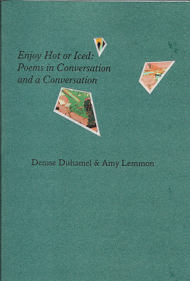 Item #254055 Enjoy Hot or Iced: Poems in Conversation and a Conversation. Denise Duhamel, Amy Lemmon