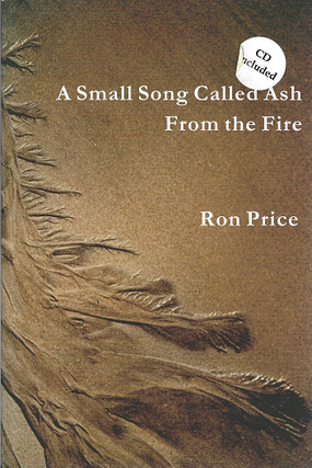 Item #256497 A Small Song Called Ash from the Fire. Ron Price